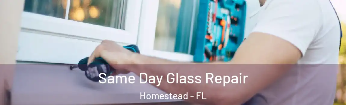 Same Day Glass Repair Homestead - FL